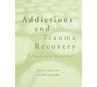 Addictions and Trauma Recovery: Healing the Body, Mind and Spirit (A Norton Professional Book) (Norton Professional Books (Paperback))