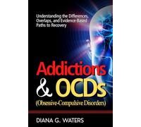 Addictions & OCDs (Obsessive-Compulsive Disorders): Understanding the Differences, Overlaps, and Evidence-Based Paths to Recovery