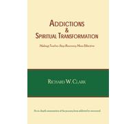 Addictions & Spiritual Transformation: Making Twelve-Step Recovery More Effective