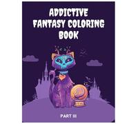 Addictive Fantasy Coloring Book - Part 3: 40 Fantasy-Filled Pages of Spellbinding Creatures, Royal Quests & Legendary Worlds for Adults | Large Print, ... - A Fantasy Coloring Book Series for Adults)