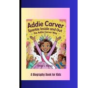 ADDIE CARVER: Sparkle Inside and Out - The Addie Carver Way A Biography Book for Kids