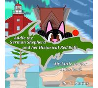 Addie the German Shepherd and her Historical Red Ball: My Little Yooper ABCs Book