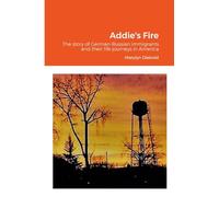 Addie's Fire: The story of German-Russian immigrants and their life journeys in America