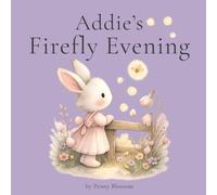 Addie's Firefly Evening: A Gentle Bedtime Story about Fireflies, Friendship, and the Magic of a Summer Night (The Addie Bunny Stories)