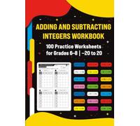 Adding and Subtracting Integers Workbook: 100 Practice Worksheets for Grades 6-8 | -20 to 20