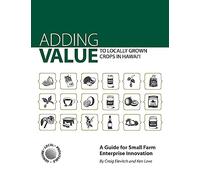 Adding Value to Locally Grown Crops in Hawai‘i: A Guide for Small Farm Enterprise Innovation