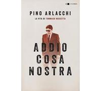 Addio Cosa nostra. La vita di Tommaso Buscetta