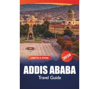 Addis Ababa Travel Guide 2026: Discover Ethiopia's Capital Top Attractions, Hidden Gems, Cultural Insights, Dining, Shopping and Practical Tips in East Africa