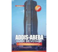 ADDIS-ABEBA Guide de voyage 2026: Prenez le pouls de la place Meskel, prenez le tramway à travers la vie urbaine et visitez la cathédrale Medhane Alem