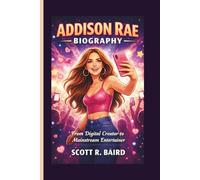 ADDISON RAE BIOGRAPHY: From Digital Creator to Mainstream Entertainer