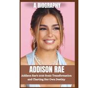 ADDISON RAE BIOGRAPHY: From TikTok star to pop sensation; Addison Rae's 2025 sonic Transformation and charting her own Destiny. (The Legends of Hollywood)