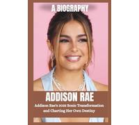 ADDISON RAE BIOGRAPHY: From TikTok star to pop sensation; Addison Rae's 2025 sonic Transformation and charting her own Destiny. (The Legends of Hollywood)