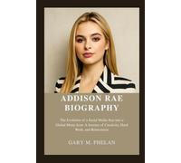 ADDISON RAE BIOGRAPHY: The Evolution of a Social Media Star into a Global Music Icon: A Journey of Creativity, Hard Work, and Reinvention (Voices That ... from Business, Sports, and Entertainment)