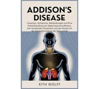 Addison’s Disease: Ursachen, Symptome, Behandlungen und eine Aufschlüsselung der Nebenniereninsuffizienz, ihre versteckten Anzeichen und der Kampf um die Wiederherstellung der Gesundheit