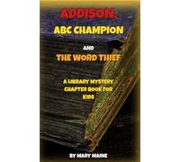 Addison, the ABC Champion, and the Word Thief, A Library Mystery Chapter Book for Kids (Addison and the ABC Champion Mysteries)