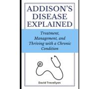 Addison's Disease Explained: Treatment, Management, and Thriving with a Chronic Condition
