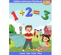 Addition Adventure Workbook: A Fun and Interactive Math Workbook for Ages 4-7 to Learn Early Addition Skills (Early Learning Workbook Series)