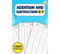Addition And Subtraction 5-7: Over 2800 Fun and Engaging Activities to Strengthen Early Maths Skills and Build Confidence in Young Learners Aged 5-7