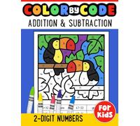Addition and Subtraction Color By Code Two Digit Math Workbook for Kids: Adding and Subtracting 2-Digit Numbers Color by Number (Math Skill Builders)