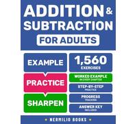 Addition and Subtraction for Adults: Step-by-Step Practice with Worked Examples, Progress Tracking, and Answer Key Included (Math Skills for Adults)