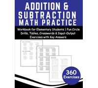 Addition and Subtraction Math Practice Workbook for Elementary Students Fun Circle Drills, Tables, Crosswords & Input-Output Exercises with Key Answers