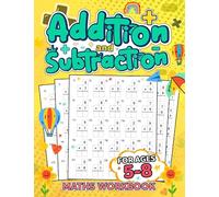 Addition and Subtraction Math Workbook For Ages 5-8 Vol 02, Beginner Mathematics Book for Pre-K and Kindergarteners Learn to Add and Subtract: The perfect gift idea for both boys and girls