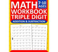 Addition and Subtraction Math Workbook Triple Digit Exercises For Kids Ages 7-10: Three Digit Addition and Subtraction Practice Workbook with 2880 ... and Subtraction Worksheets For Ages 7-10