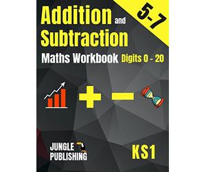 Addition and Subtraction Maths Workbook for 5-7 Year Olds: Adding and Subtracting Practice Book for Digits to 20 | KS1 Maths: Year 1 and Year 2 - ... K and Grade 1 Math Drills for Ages 5, 6 and 7