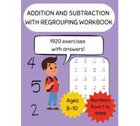 Addition and subtraction with and without Regrouping Workbook: Addition and subtraction Workbook up to 4 Digits for Children Ages 8 to 10 - 1920 ... (Basic arithmetic: addition and subtraction)