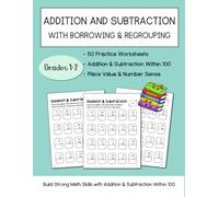 Addition and Subtraction Within 100 With Borrowing and Regrouping: 50 Mixed Practice Worksheets for Grades 1-2 | Place Value and Number Sense Skills