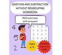 Addition and subtraction without Regrouping Workbook: Addition and subtraction Workbook up to 4 Digits for Children Ages 6 to 9 - 1920 Problems with ... (Basic arithmetic: addition and subtraction)