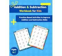Addition and Subtraction Workbook for Kids: Practice-Based Activities to Improve Addition and Subtraction Skills
