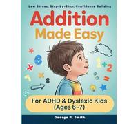 Addition Made Easy: For ADHD & Dyslexic Kids Ages 6-7 (Math Made Easy for Neurodivergent Kids)