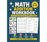 Addition Practice for Ages 8-11: Step-by-Step Addition Workbook with Easy-to-Follow Lessons, Practice Exercises, and Confidence-Building Math Activities for Kids