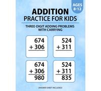 Addition Practice for Kids Ages 8-12: Three-digit Adding Problems with Carrying