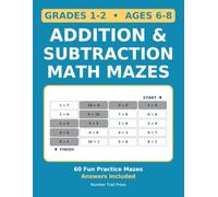 Addition & Subtraction Math Mazes for Grades 1-2: 60 Fun Math Puzzle Mazes to Practice Facts Within 20 - Workbook for Kids Ages 6-8, with Answers