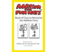 Addition the Fun Way Book of Clues to Memorize the Addition Facts: Supplemental for the Addition the Fun Way Book for Kids