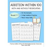 Addition Within 100 With and Without Regrouping: 50 Math Worksheets for Grades 1-2 - 2-Digit Addition, Place Value, and Number Sense Practice