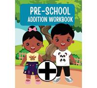 Addition Workbook 3 - 5 years old Homeschooling and Preschool additional work: Mathematics work exercise books (Maths Workbooks for Preschool Age)