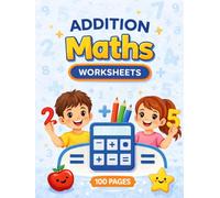 Addition Workbook for Kids Ages 4-6: 100 Pages of Fun Math Worksheets for Kindergarten, Preschool, and Homeschool Learning