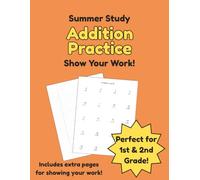 Addition Workbook for Kids Ages 5 - 9: Summer or Homeschooling Math Practice with 30+ Addition Pages, Lined Work Pages & Answer Key (Homeschool & Study Basics)