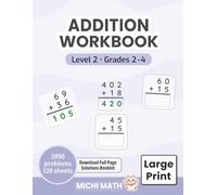 Addition Workbook Level 2, Grades 2-4 (Large Print): Double & Triple Digits, Ages 7-10, Practice, Drills & Timed Tests (Michi Math Large Print)