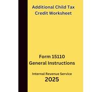 Additional Child Tax Credit Worksheet: Form 15110 General Instructions 2025