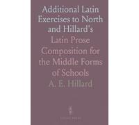 Additional Latin Exercises to North and Hillard's: Latin Prose Composition for the Middle Forms of Schools