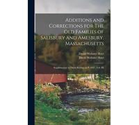 Additions and Corrections for The Old Families of Salisbury and Amesbury, Massachusetts: Supplemental to Those Ending on P. 1037, Vol. III