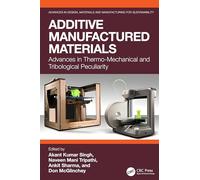 Additive Manufactured Materials: Advances in Thermo-Mechanical and Tribological Peculiarity (Advances in Design, Materials and Manufacturing for Sustainability)