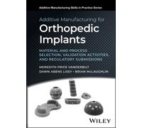 Additive Manufacturing for Orthopedic Implants : Material and Process Selection, Validation Activities, and Regulatory Submissions