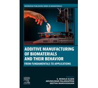 Additive Manufacturing of Biomaterials and Their Behavior : From Fundamentals to Applications