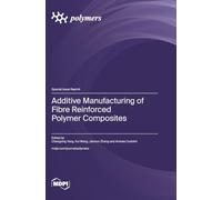 Additive Manufacturing of Fibre Reinforced Polymer Composites