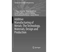 Additive Manufacturing of Metals: The Technology, Materials, Design and Production (Springer Series in Advanced Manufacturing)